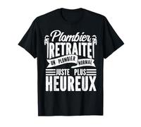 plombier retraité un plombier normal juste plus heureux T-Shirt