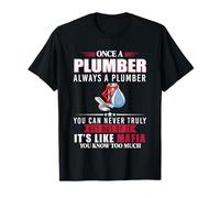 Plombier un jour, plombier toujours, vous ne pourrez jamais vraiment en sortir T-Shirt