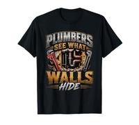 Plombiers Voyez ce Que Les Murs cachent plomberie réparateurs tuyauteurs T-Shirt