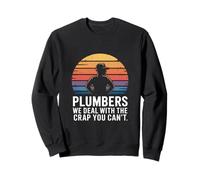 Plombiers We Deal with The Crap You Can't Plumbing Sweatshirt
