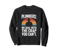 Plombiers We Deal with The Crap You Can't Plumbing Sweatshirt