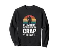 Plombiers We Deal with The Crap You Can't Plumbing Sweatshirt