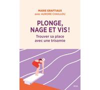 Plonge, nage et vis ! Trouver sa place avec une trisomie - Aurore Chaillou - Seuil - broché - Essai