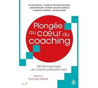 Plongée au coeur du coaching: 100 témoignages de coachs professionnels