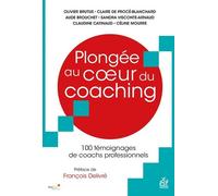 Plongée au coeur du coaching 100 témoignages de coachs professionnels - Olivier Brutus - Esf - broché - Guide