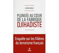 Plongée au cour de la fabrique djihadiste: Enquête sur les filières du terrorisme Français