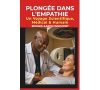 PLONGÉE DANS L'EMPATHIE: Un Voyage Scientifique, Médical Et Humain