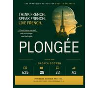Plongée: French by Immersion: A Complete Beginner's Course for English Speakers - Learn to Speak It, Not Just Recognise It (Volume One: Arrivée)