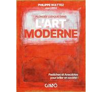 Plongée ludique dans l'art moderne: Pastiches et anecdotes pour briller en société !