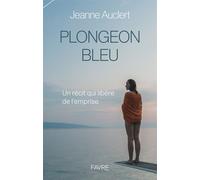 Plongeon bleu - Un récit qui libère de l'emprise - Jeanne Auclert - Favre Pierre-Marcel Eds - broché - Biographie