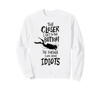 Plongeur sous-Marin Closer to The Bottom Further from Idiots Sweatshirt