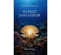 Plongez dans l'espoir - Julien Delumeau - Le Lys Bleu - broché - Biographie