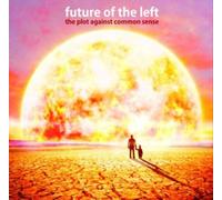PLOT AGAINST COMMON SENSE by FUTURE OF THE LEFT [Audio CD] NEUF