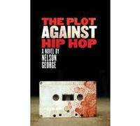Plot Against Hip Hop, The Nelson George (Auteur)