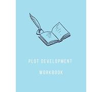 Plot Development Workbook: Simple Notebook Journal For Outlining And Plotting Your Novel, Film And Story Ideas And Structure