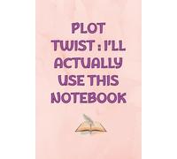 Plot twist : I’ll actually use this notebook: Your space for ideas, secret plans, and unexpected plot twists
