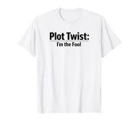 Plot Twist Im The Fool Humour Sarcastique drôle T-Shirt