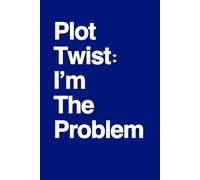 Plot Twist: I'm The Problem: Funny Self-Aware Notebook for Women | Sarcastic Gag Gift for Friends, Coworkers & Overthinkers | Secret Santa, Birthday & White Elephant Gift Idea