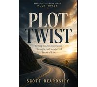 Plot Twist: Seeing God’s Sovereignty Through the Unexpected Turns of Life