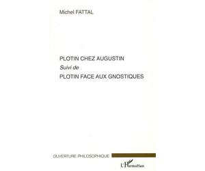 Plotin chez Augustin Plotin face aux gnostiques - Michel Fattal - L'harmattan - broché - Essai