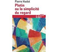 Pierre Hadot – Plotin ou La simplicité du regard – Gallimard