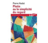 Pierre Hadot – Plotin ou La simplicité du regard – Gallimard