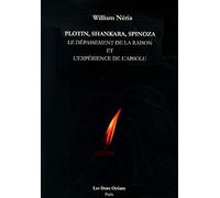 Plotin, Shankara, Spinoza - Le Dépassement De La Raison Et L'expérience De L'absolu