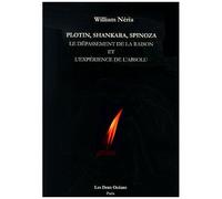 Plotin, Shankara, Spinoza - Le Dépassement De La Raison Et L'expérience De L'absolu