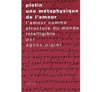 Plotin, Une Métaphysique De L'amour - L'amour Comme Structure Du Monde Intelligible