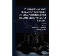 Plotini Enneades Praemisso Porphyrii De Vita Plotini Deque Ordine Librorum Eius Libello