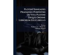 Plotini Enneades Praemisso Porphyrii De Vita Plotini Deque Ordine Librorum Eius Libello