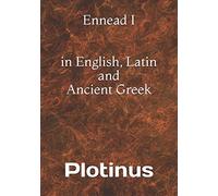 Plotinus' Ennead I - in English, Latin and Ancient Greek: trilingual edition