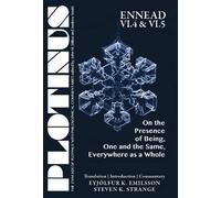 Plotinus Ennead Vi.4 And Vi.5: On The Presence Of Being, One And The Same, Everywhere As A Whole: Translation With An Introduction And Commentary