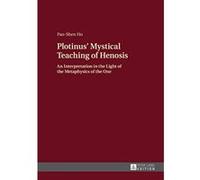 Plotinus' Mystical Teaching of Henosis: An Interpretation in the Light of the Metaphysics of the One - [Version Originale] Inconnu (Auteur)