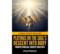 Plotinus on the Soul’s Descent Into Body: Fourth Ennead, Eighth Tractate, Large Print Edition