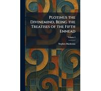 Plotinus the Divinemind, Being the Treatises of the Fifth Ennead
