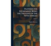 Plotinus the Divinemind, Being the Treatises of the Fifth Ennead