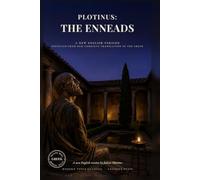 Plotinus: The Enneads: All Six Enneads in Direct Modern English: The Philosopher Who Rebuilt Plato and Shaped Augustine