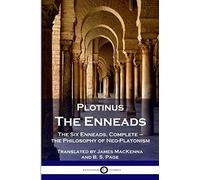 Plotinus - The Enneads: The Six Enneads, Complete - the Philosophy of Neo-Platonism