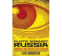 Plots Against Russia: Conspiracy and Fantasy After Socialism