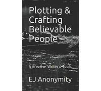 Plotting & Crafting Believable People: A Creative Writer's Tools