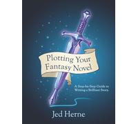 Plotting Your Fantasy Novel: A Step-by-Step Guide to Writing a Brilliant Story