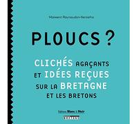 Ploucs ? : Clichés agaçants et idées reçues sur la Bretagne et les Bretons