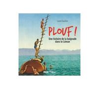 Plouf ! Une histoire de la baignade dans le Léman - Lionel Gauthier - Glénat - cartonné - Beau livre