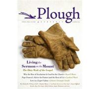 Plough Quarterly No. 1 : Living the Sermon on the Mount Russell D Moore , Cardinal Donald Wuerl , J rgen Moltmann , Johann Christoph Arnold , C Christopher Smith , Patrizia Cavalli , Duane Stoltzfus ,