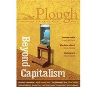 Plough Quarterly No. 21 - Beyond Capitalism David Bentley Hart Chris Arnade Eugene McCarraher Brandon M. Terry Eberhard Arnold G. K. Chesterton Maria Hengeveld John Rhodes Harold Munoz Susannah Black 