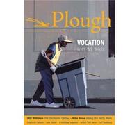 Plough Quarterly No. 22 - Vocation Will Willimon Rachel Pieh Jones Anne-Sophie Constant Mike Rowe Stephanie Saldana Scott Beauchamp Nathan Schneider Phil Christman Michael Brendan Dougherty Julian Pet