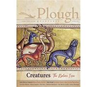 Plough Quarterly No. 28 Creatures by Edmund Waldstein Adam Nicolson , Gracy Olmstead , Christian Wiman , Kelsey Osgood , John Kempf , Leah Libresco Sargeant , Ian Marcus Corbin , Iv n Bernal Mar n , P