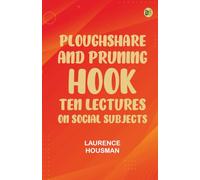 Ploughshare and Pruning-Hook: Ten Lectures on Social Subjects