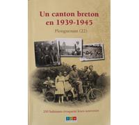 Plouguenast - Un Canton Dans La Guerre (1939-1945)